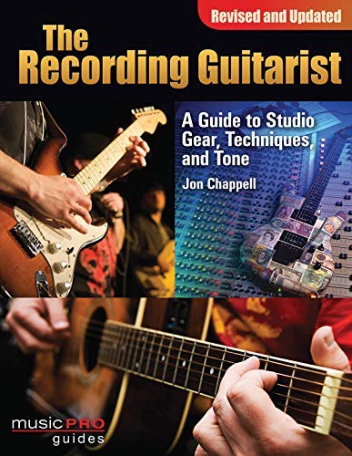 The Recording Guitarist: A Guide to Studio Gear, Techniques and Tone (Revised and Updated Edition) (Music Pro Guide Books & DVDs) (Music Pro Guides)