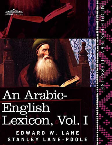 An Arabic-English Lexicon (in Eight Volumes), Vol. I: Derived from the Best and the Most Copious Eastern Sources: 1