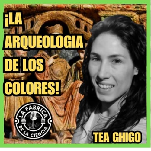 La arqueolog&iacute;a de los colores. La Est&eacute;tica de lo Invisible, con Tea Ghigo. LFDLC 669 Tea Ghigo. LFDLC