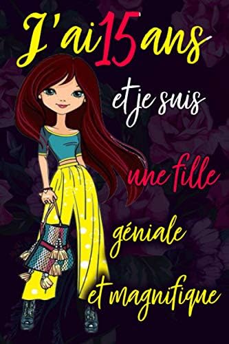 J Ai 15 Ans Et Je Suis Une Fille Geniale Et Magnifique Carnet De Notes Journal Intime Joli Cadeau D Anniversaire Pour Une Fille De 15ans Compose Un Cadeau Original Et Sympathique J Ai 15 Ans Et Je Suis Une Fille Geniale Et Magnifique Carnet De Notes Journal Intime Joli Cadeau D Anniversaire Pour Une Fille De 15ans Compose Un Cadeau Original Et Sympathique