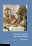  Venetia Fragrans: Cucine e identità a Nord Est (Italian Edition)