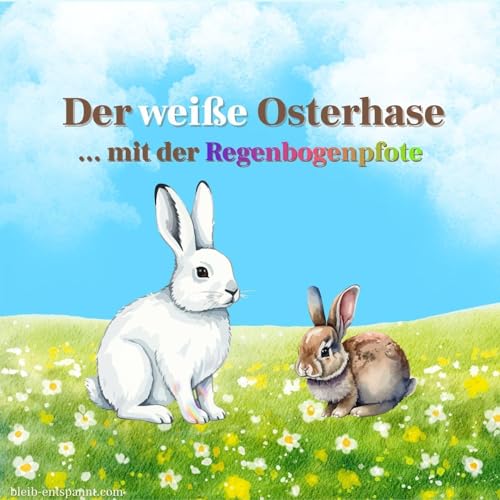 Traumreise f&uuml;r Kinder - Der wei&szlig;e Osterhase mit der Regenbogenpfote - Ostern Geschichte