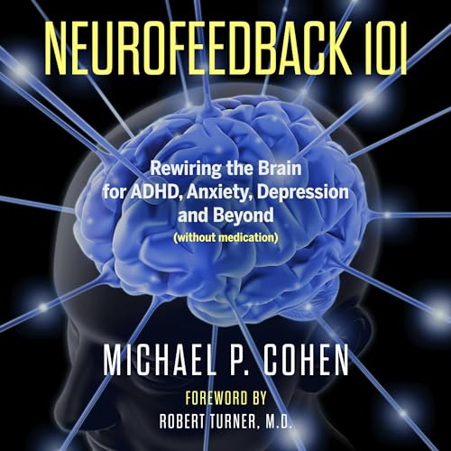 Neurofeedback 101 Rewiring the Brain for ADHD, Anxiety