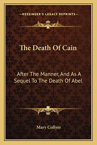 The Death Of Cain: After The Manner, And As A Sequel To The Death Of Abel