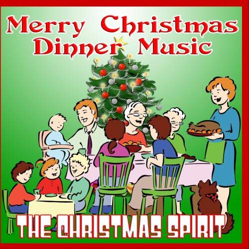 The Christmas Spirit Merry Christmas Dinner Music Music