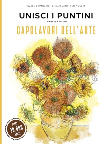  Capolavori dell’arte- Unisci i Puntini: Puzzle stimolanti e rilassanti per adulti: 40 puzzle difficili da unire per adulti con oltre 30.000 punti  Relax e antistress con capolavori dell’arte