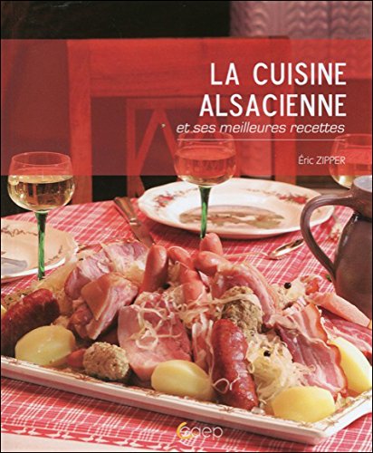 Télécharger La cuisine alsacienne et ses meilleures recettes Francais PDF