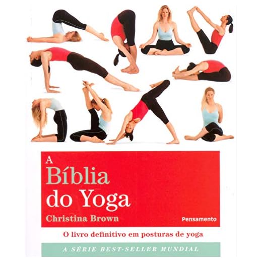 A bíblia do yoga: O livro definitivo em posturas de yoga