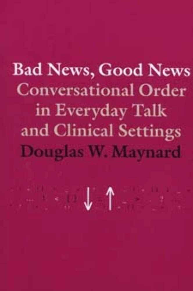 Bad News, Good News: Conversational Order in Everyday Talk and Clinical Settings