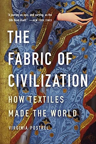 The Fabric of Civilization: How Textiles Made the World