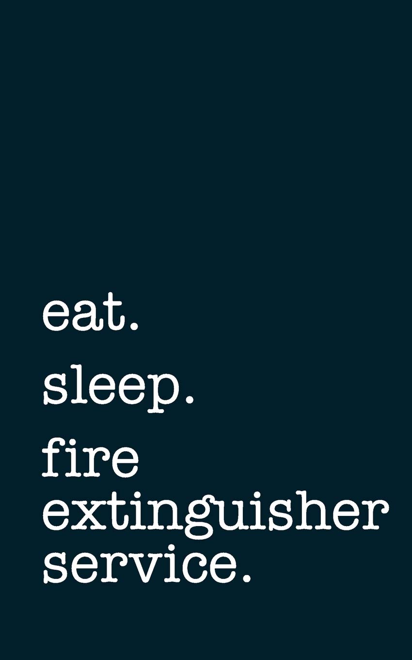 eat. sleep. fire extinguisher service. - Lined Notebook: Writing Journal
