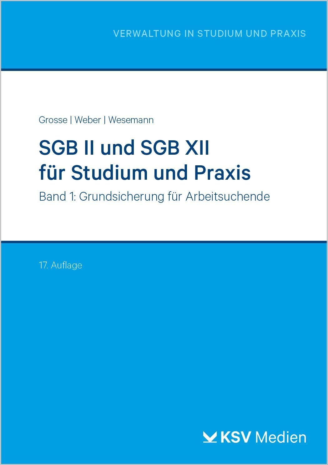 SGB II und SGB XII für Studium und Praxis (Bd. 1/3): Band 1: Grundsicherung für Arbeitsuchende (Reihe Verwaltung in Studium und Praxis)