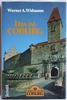 Das ist Coburg: Land und Leute, Geschichte und Gegenwart, Europas grosse Heiratsfamilie, Martin Luthers Feste Burg, Herzogtum und Demokratie, mehr deutsch ... Zaun, Residenzler und andere Coburger 3512006639 Book Cover