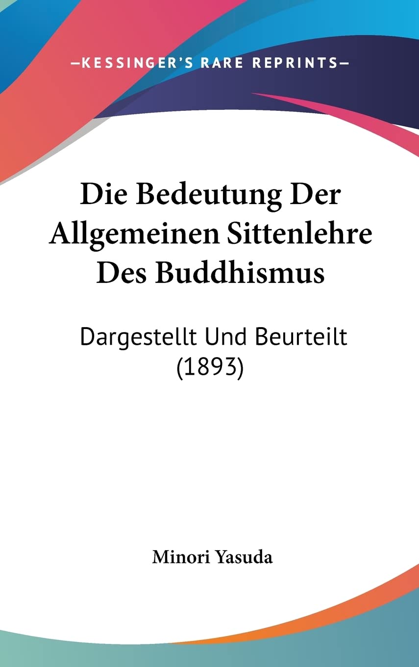 Die Bedeutung Der Allgemeinen Sittenlehre Des Buddhismus: Dargestellt Und Beurteilt (1893)