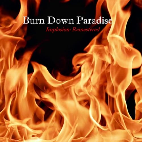 Play Implosion (Remastered) by Burn Down Paradise on Amazon Music Unlimited