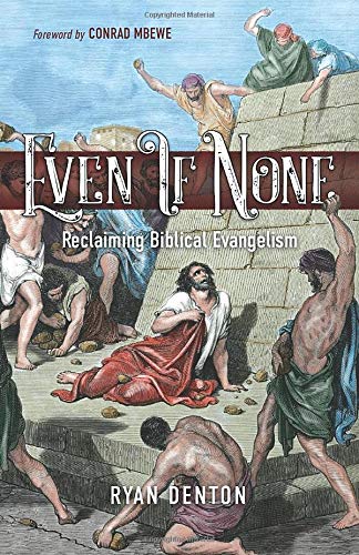 Even If None: Reclaiming Biblical Evangelism