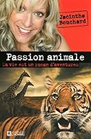 Une passion animale: Ma vie est un roman d'aventure 276192584X Book Cover