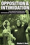 Opposition and Intimidation: The Abortion Wars and Strategies of Political Harassment