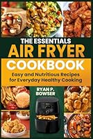 THE ESSENTIALS AIR FRYER COOKBOOK: Easy and Nutritious Recipes for Everyday Healthy Cooking" B0D88JGN2C Book Cover