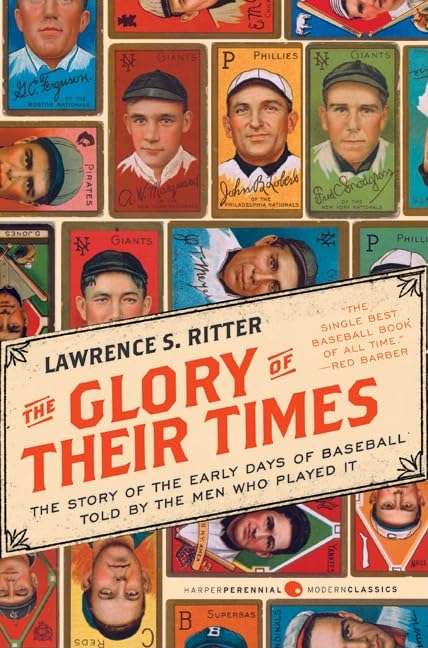 The Glory of Their Times: The Story of the Early Days of Baseball Told by the Men Who Played It (Harper Perennial Modern Classics) Paperback – April 6, 2010