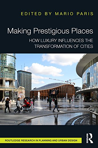 Making Prestigious Places: How Luxury Influences the Transformation of Cities (Routledge Research in Planning and Urban Design)