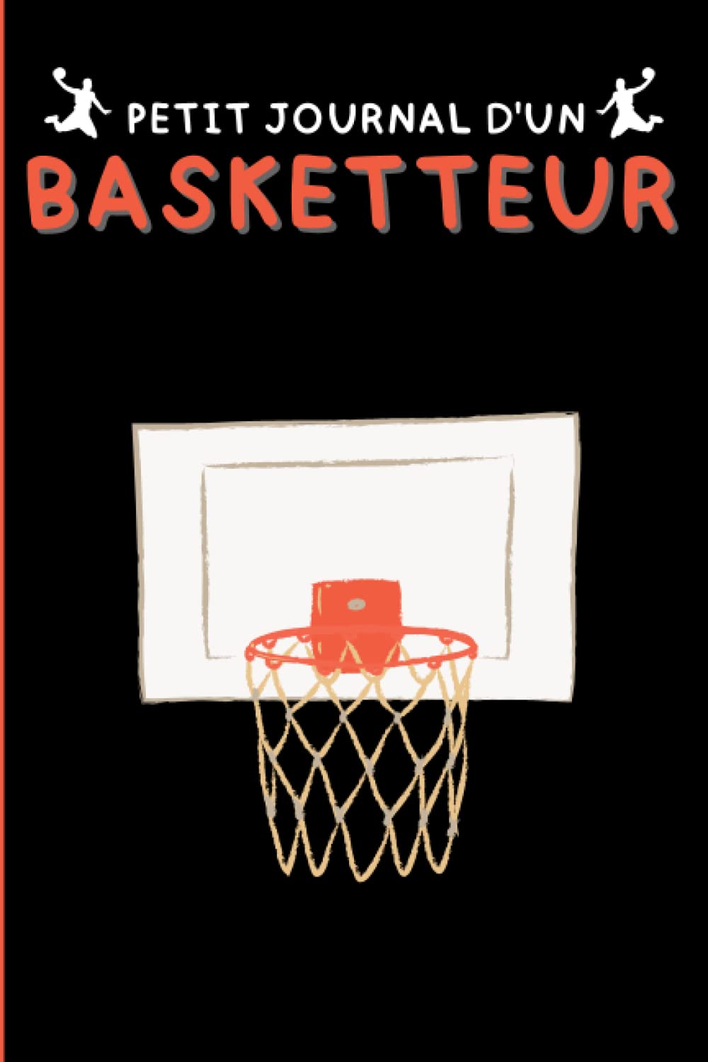 Independently published Petit Journal d'un Basketteur: Carnet de bord pour suivre les stratégies de jeu du basketball en les dessinant sur les terrains vierges + pages de notes. (French Edition)