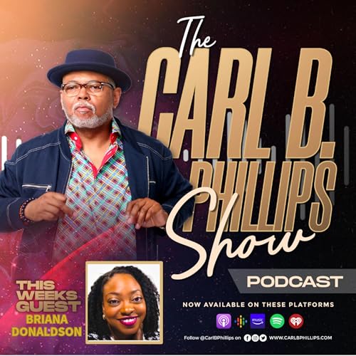 The Carl B. Phillips Show EP69 with guest Briana Donaldson