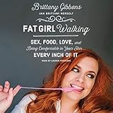Fat Girl Walking: Sex, Food, Love, and Being Comfortable in Your Skin...Every Inch of It