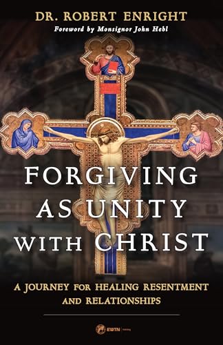 Forgiving as Unity with Christ: A Journey for Healing Resentment and Relationships