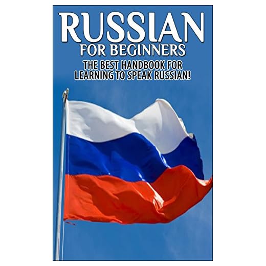 Russian for Beginners: The Best Handbook for learning to speak Russian! (Russian, Russia, Learn Russian, Speak Russian, Russian Language, Russian English, Russian Dictionary, Travel Russia)