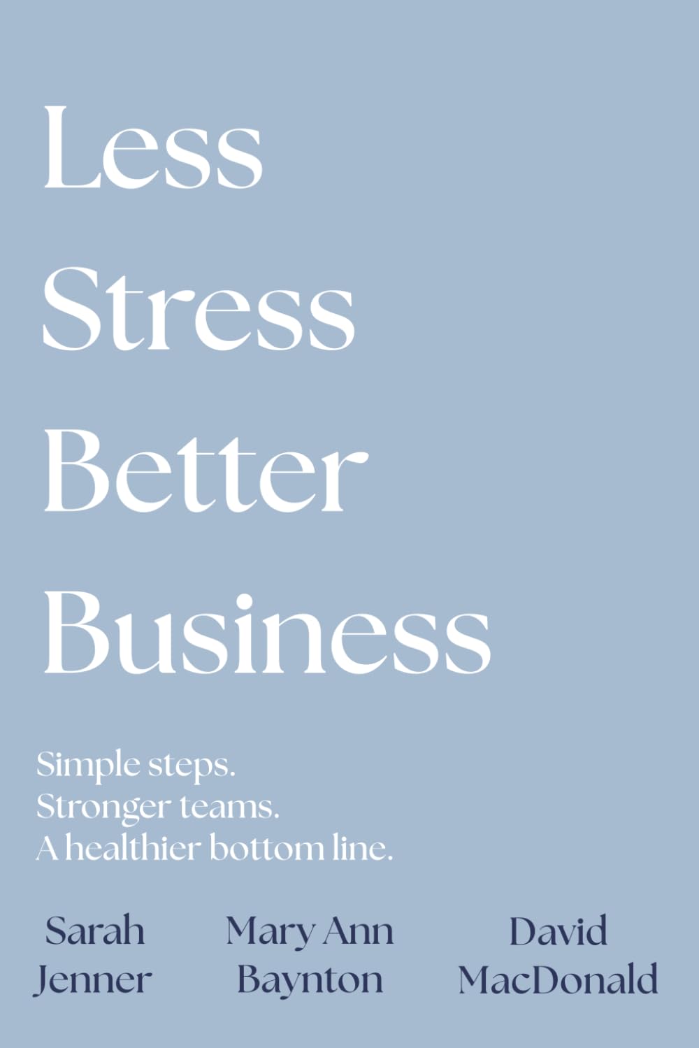 Less Stress, Better Business: A plain-language guide to psychological health and safety for small business owners