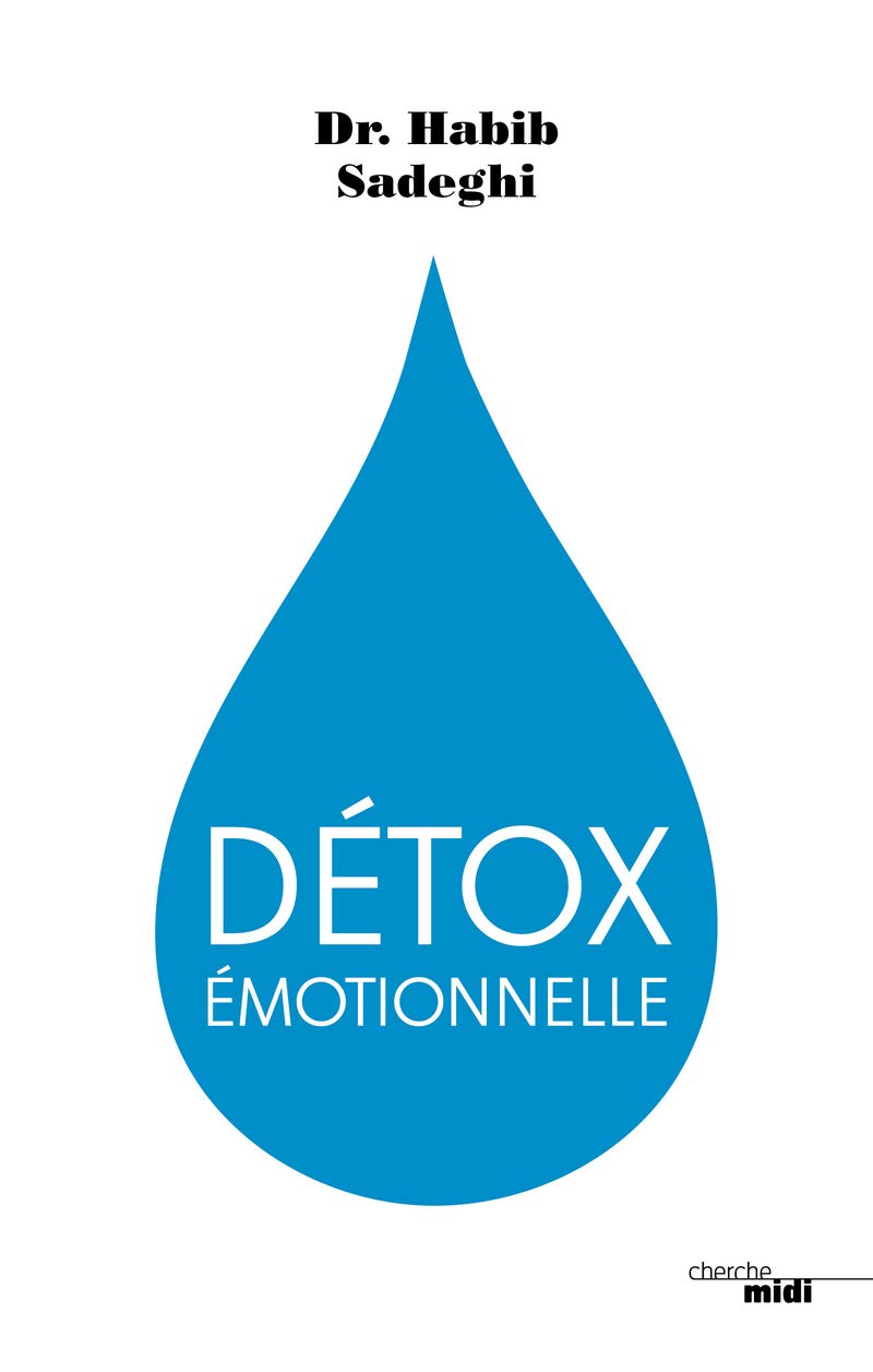 Détox Emotionnelle: La cure détox du mental et de l'émotionnel pour retrouver la santé et s'épanouir en 12 étapes