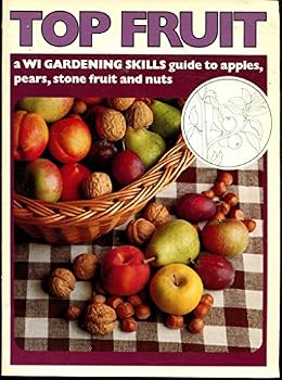 Top Fruit. A WI gardening SKills Guide To Apples, Pears, Stone Fruit And Nuts