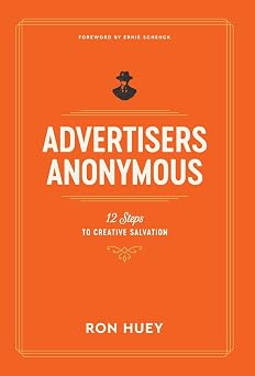 Advertisers Anonymous 12 Steps to Creative Salvation