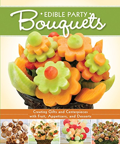 fruits basket art book - Edible Party Bouquets: Creating Gifts and Centerpieces with Fruit, Appetizers, and Desserts (Fox Chapel Publishing) Easy and Fun Step-by-Step Food Arrangements for Parties, Holidays, & Celebrations