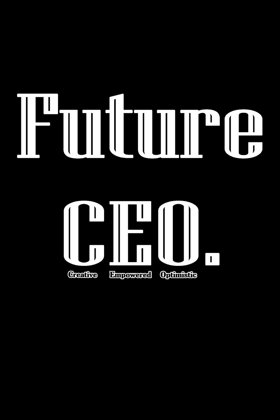 FUTURE CEO - Lined Paper Journal - Motivational Notebook, Diary to Write In - (6" x 9") - 120 PAGES.: Gift : Journal For An Aspiring CEO.