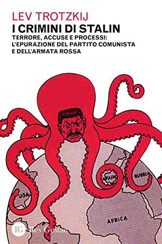 I crimini di Stalin. Terrore, accuse e processi: l'epurazione del partito comunista e dell'armata ross