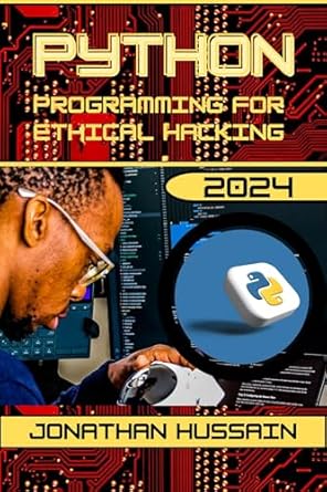 Python programming for Ethical Hacking 2024: A Practical Guide to ...