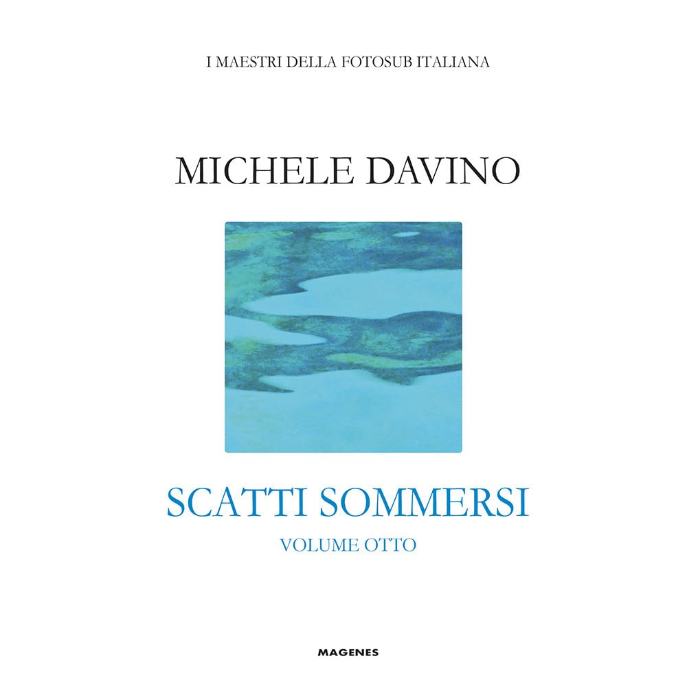 Scatti sommersi. I maestri della fotosub italiana. Ediz. a colori. Michele Davino (Vol. 8)