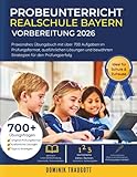 Probeunterricht Realschule Bayern Vorbereitung 2026: Praxisnahes Übungsbuch mit über 700 Aufgaben im Prüfungsformat, ausführlichen Lösungen und bewährten Strategien für den Prüfungserfolg