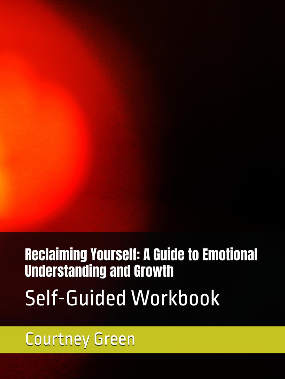 Reclaiming Yourself: A Guide to Emotional Understanding and Growth: Self-Guided Workbook