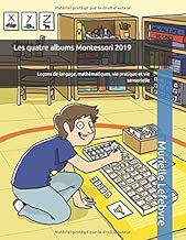 Download Les 4 albums Montessori : langage, mathématiques, vie pratique et vie sensorielle: Les leçons Montessori illustrées, niveau 3-6 ans PDF