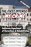My Crime Series - The First Offense: Five True Crime Stories From California Inmates