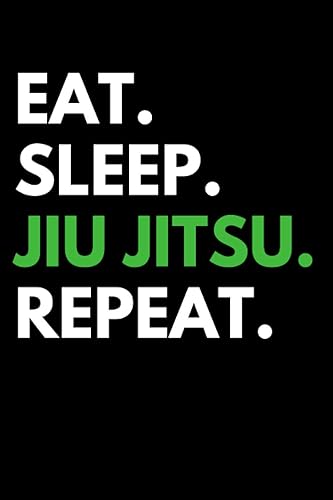 Eat Sleep Jiu Jitsu Repeat: JiuJitsu Notebook With 120 Lined Pages, A Great Appreciation Gift Idea For Martial Artists