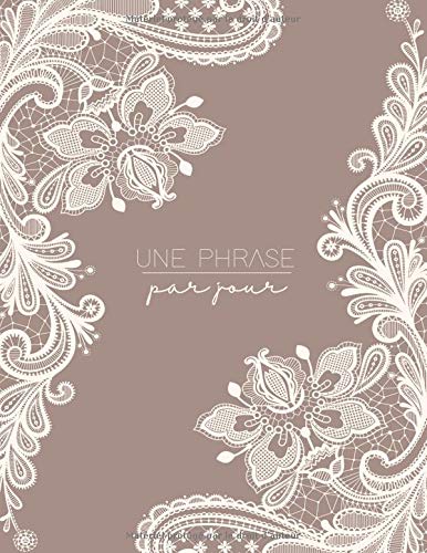 Télécharger Une Phrase Par Jour: Un journal pour écrire de belles phrases, des dictons, des proverbes, des idé PDF