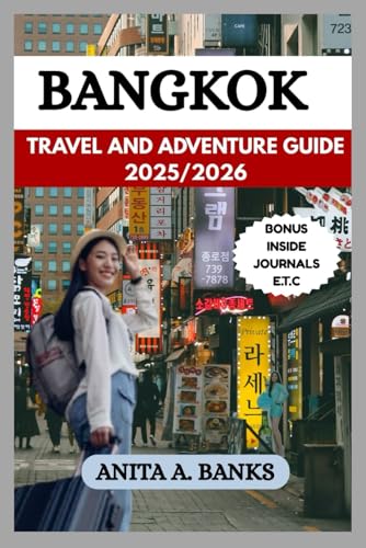 BANGKOK TRAVEL GUIDE 2025/2026: An Ultimate Guide to Experience Adventure in the City (your ultimate vacation travel guide 2025)