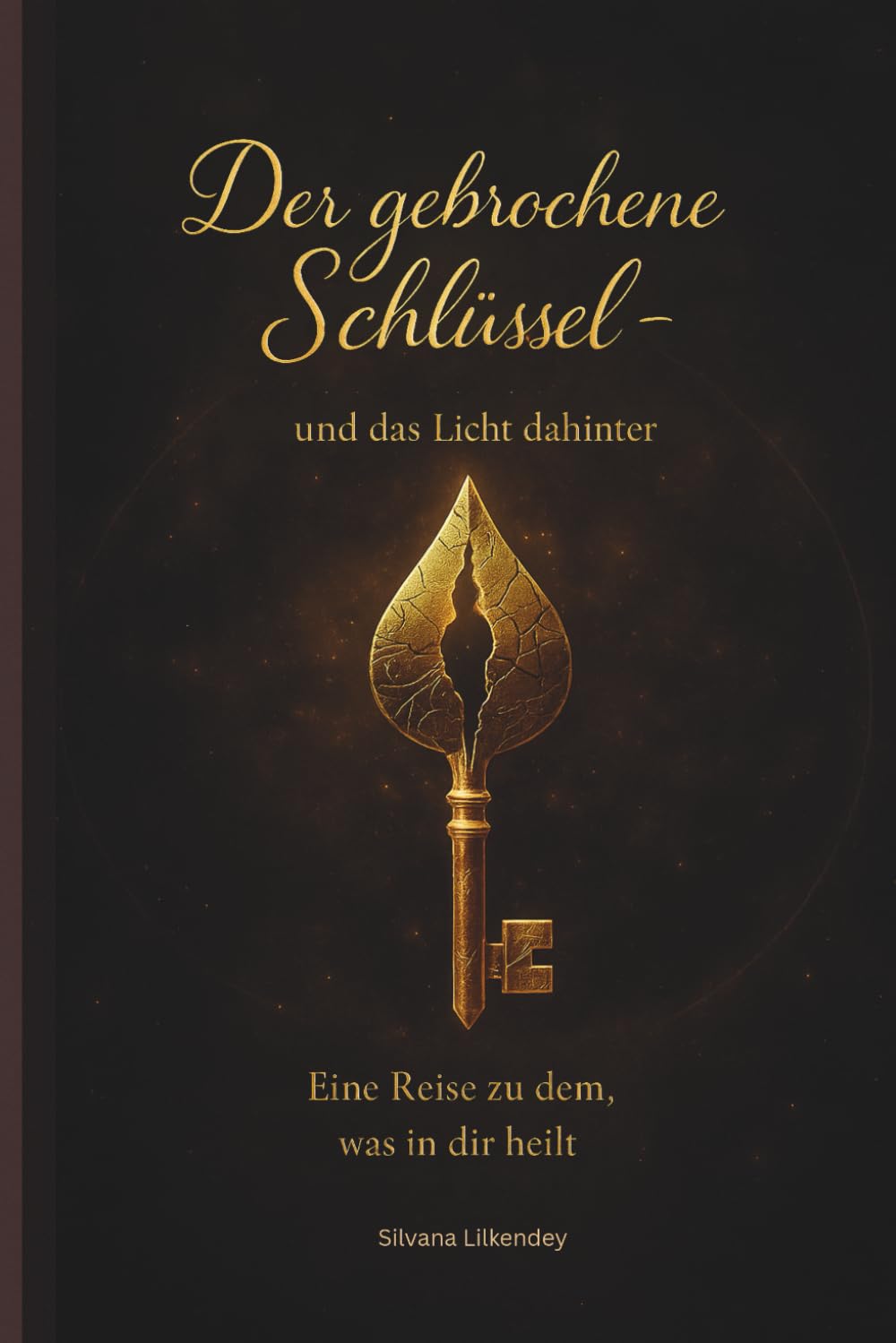 Der gebrochene Schlüssel-und das Licht dahinter: Eine Reise zu dem, was in dir Heilt