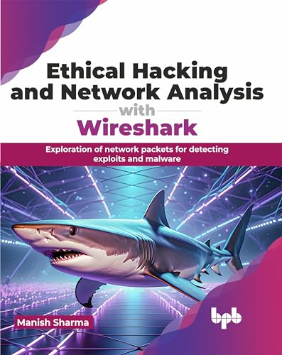 Image of Ethical Hacking and Network Analysis with Wireshark: Exploration of network packets for detecting exploits and malware
