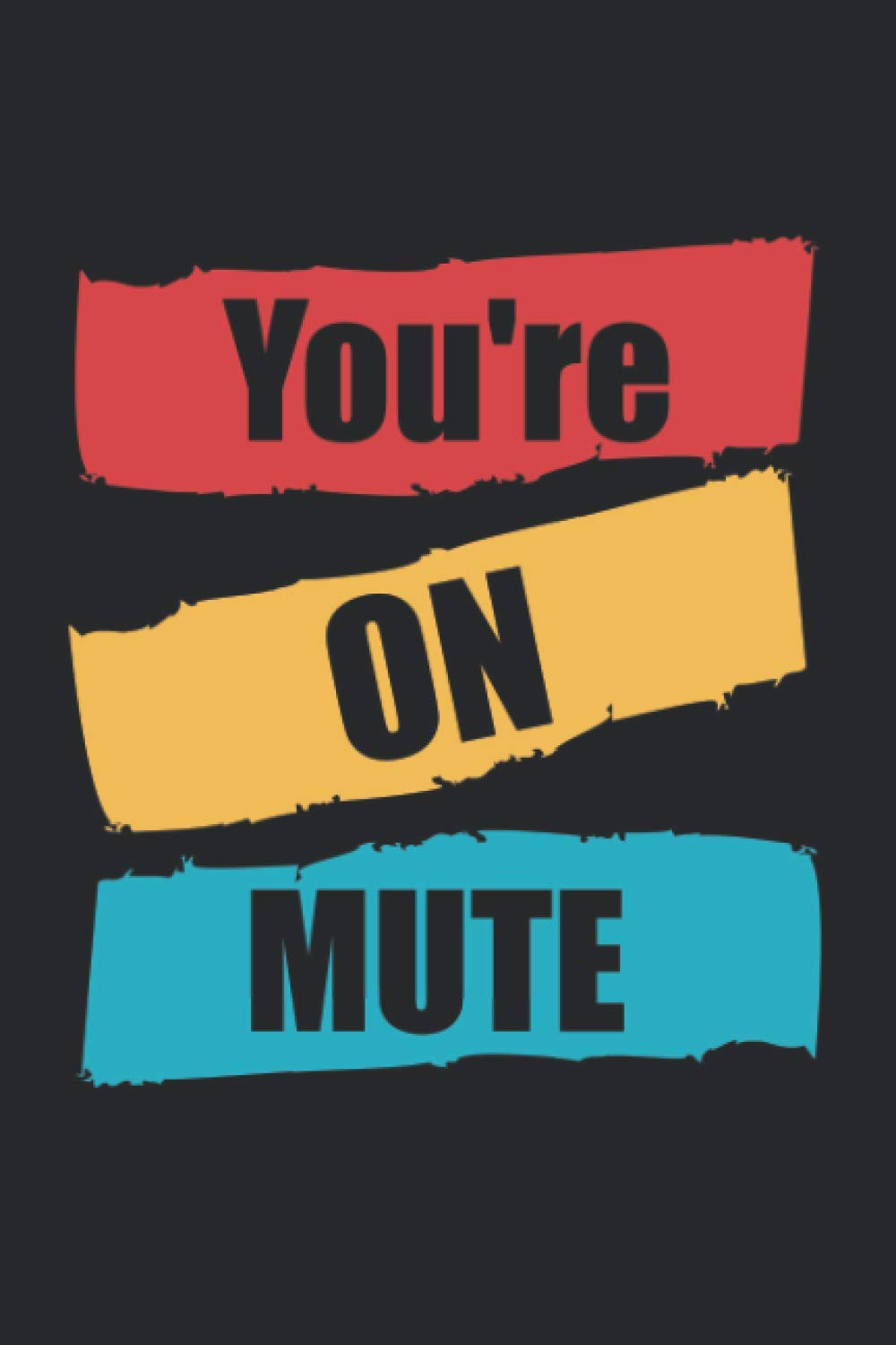 You're on mute: journals for writing lined paper quotes: you're on mute notebook: funny gag gift notebook journal for family, friends, & co-workers