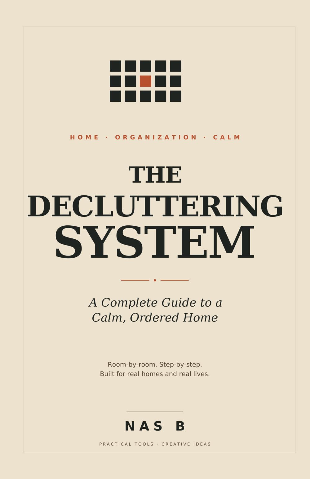 The Decluttering System: A Complete Guide to a Calm, Ordered Home
